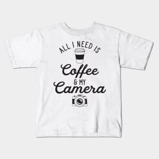 All I Need is Coffee and My Camera Kids T-Shirt